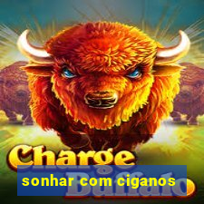 sonhar com ciganos